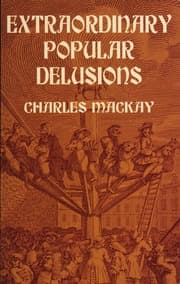 Extraordinary Popular Delusions and the Madness of Crowds